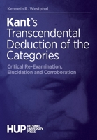 Kant's Transcendental Deduction of the Categories: Critical Re-Examination, Elucidation, and Corroboration 9523690280 Book Cover