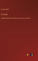 Sin jaula!: exhibición de fieras sueltas en un acto y en prosa (Spanish Edition) 3368055836 Book Cover
