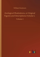 Zoological Illustrations, or Original Figures and Descriptions.Volume I,: Volume 1 3752429119 Book Cover