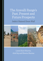The Aravalli Range’s Past, Present and Future Prospects: India’s Natural Green Wall 1036416984 Book Cover