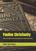 Pauline Christianity: How One Man's Vision Reshaped the World and Faith B0GXGKQJSY Book Cover