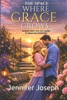 The Space Where Grace Grows: Where Grief and Grace Learn to Breathe Together B0H18HX98Z Book Cover