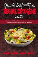 Guide Dfinitif Du Rgime Ctogne 2021: Le Guide Complet De La Cuisine Au Quotidien Des Recettes Ctognes Saines Et Faciles Pour Tout Le Monde (Ultimate Guide To Ketogenic Diet 2021) 1802418652 Book Cover