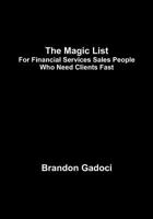 The Magic List: For Financial Services Sales People Who Need Clients Fast 1607464446 Book Cover