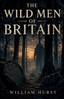 The Wild Men Of Britain B0H5FRVTF2 Book Cover