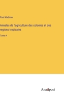 Annales de l'agriculture des colonies et des regions tropicales: Tome 4 3382700336 Book Cover