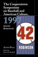 The Cooperstown Symposium on Baseball and American Culture: 1997 (Jackie Robinson) (Cooperstown Symposium on Baseball & American Culture) 0786408316 Book Cover