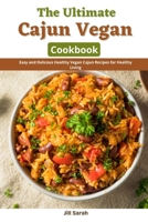 The Ultimate Cajun Vegan Cookbook: Easy and Delicious Healthy Vegan Recipes For Healthy Living B09HLJ1BL4 Book Cover