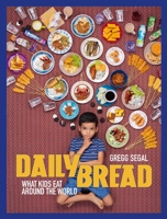 Daily Bread: What Kids Eat Around the World 1576879119 Book Cover