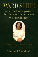 Worship!: Your Tool to Departure As The World's Economy System Changes 1966652046 Book Cover