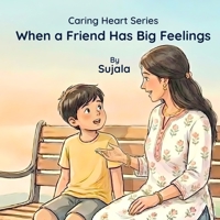 When a Friend Has Big Feelings (Caring Heart Series) B0GNJ5MKBR Book Cover