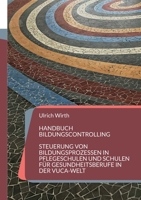 Handbuch Bildungscontrolling: Steuerung von Bildungsprozessen in Pflegeschulen und Schulen für Gesundheitsberufe in der VUCA-Welt 3746063779 Book Cover