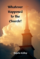 Whatever Happened to the Church B0FP19Y33N Book Cover