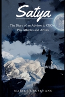 Satya - The Diary of an Advisor to CEO's, Pro-Athletes and Artists B0B7K7NY54 Book Cover