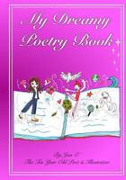 My Dreamy Poetry Book: Poetry by the ten year old poet and illustrator. 1908804041 Book Cover