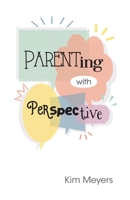 Parenting With Perspective 1953495184 Book Cover