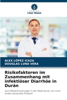 Risikofaktoren im Zusammenhang mit infektiöser Diarrhöe in Durán: Durchfallerkrankungen in der Stadt Duran, ein nicht enden wollendes Problem (German Edition) 620879384X Book Cover