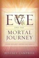 Eve And The Mortal Journey: Finding Wholeness, Happiness, And Strength 1590383974 Book Cover