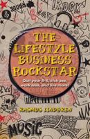 The Lifestyle Business Rockstar!: Quit Your 9 -5, Kick Ass, Work Less, and Live More! 1482366045 Book Cover