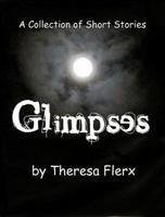 Glimpses: A Collection of Short Stories 061554603X Book Cover