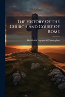 The History Of The Church And Court Of Rome: From The Establishment Of Christianity Under Constantine To The Present Time, Volumes 1-2 1247850986 Book Cover