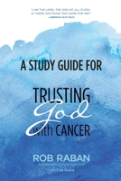 A Study Guide for Trusting God with Cancer B08HQ2NCDM Book Cover