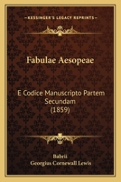 Fabulae Aesopeae: E Codice Manuscripto Partem Secundam (1859) 1161020594 Book Cover