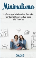 Minimalismo: Le Strategie Minimaliste Pratiche per Semplificare la Tua Casa e la Tua Vita: libro in versione italiana/Minimalism Italian version book ... vivente senza stress) 1790322464 Book Cover