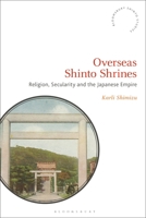 Overseas Shinto Shrines: Religion, Secularity and the Japanese Empire 1350234990 Book Cover