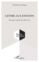 Lettre aux enfants: Enseigner, apprendre, faire sens (Quête Du Sens) (French Edition) 2343098433 Book Cover