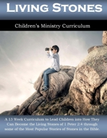 Living Stones: 13 Week Children's Ministry Curriculum 1542784514 Book Cover