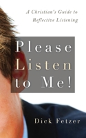 Please Listen to Me!: A Christian's Guide to Reflective Listening B087L6WR4Q Book Cover