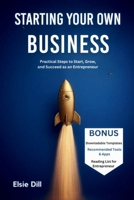 STARTING YOUR OWN BUSINESS: Practical Steps to Start, Grow, and Succeed as an Entrepreneur B0FQNJM2HH Book Cover