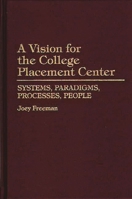 A Vision for the College Placement Center: Systems, Paradigms, Processes, People 0275948056 Book Cover