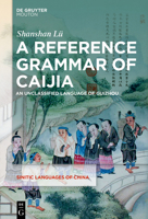 A Reference Grammar of Caijia: An Unclassified Language of Guizhou, China 3110724650 Book Cover