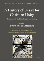 A History of the Desire for Christian Unity, Vol. I : Ecumenism in the Churches (19th-21st Century) 9004446699 Book Cover