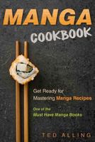 Manga Cookbook - Get Ready for Mastering Manga Recipes: One of the Must Have Manga Books 1539093573 Book Cover