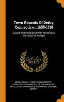 Town Records of Derby, Connecticut, 1665-1710: Copied and Compared with the Original by Nancy O. Phillips B0BMB5QZKH Book Cover