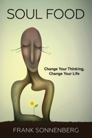 Soul Food: Change Your Thinking, Change Your Life 1726290506 Book Cover