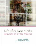 Life after New Media: Mediation as a Vital Process (MIT Press) 0262527464 Book Cover