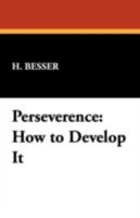 Perseverence: How to Develop It 1434468518 Book Cover
