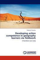 Developing action competence in geography learners via fieldwork: A Namibian case study 3847323156 Book Cover