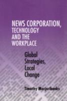 News Corporation, Technology and the Workplace: Global Strategies, Local Change 0521775353 Book Cover