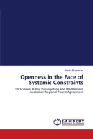 Openness in the Face of Systemic Constraints: On Science, Public Participation and the Western Australian Regional Forest Agreement 3838303059 Book Cover