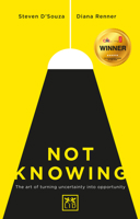 Not Knowing: The Art of Turning Uncertainity Into Opportunity 191064966X Book Cover