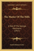 The Master of the Hills: A Tale of the Georgia Mountains 1022495798 Book Cover