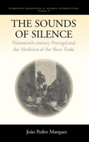 The Sounds of Silence: Nineteenth-Century Portugal And the Abolition of the Slave Trade (European Expansion and Global Interaction) 1571814477 Book Cover