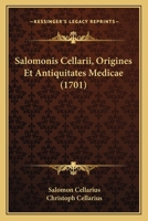 Salomonis Cellarii, Origines Et Antiquitates Medicae (1701) 1166151573 Book Cover