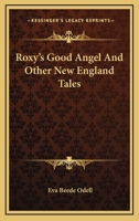 Roxy's Good Angel And Other New England Tales 0548461139 Book Cover
