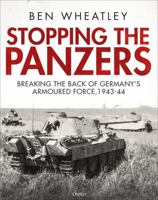 Stopping the Panzers: Breaking the Back of Germany’s Armoured Force, 1943–44 147286817X Book Cover